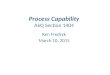 Process Capability Process Capability ASQ Section 1404 Ken Fredryk March 10, 2015