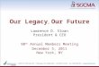 Our Legacy … Our Future Lawrence D. Sloan President & CEO 90 th Annual Members Meeting December 5, 2011 New York, NY