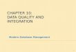 1 CHAPTER 10: DATA QUALITY AND INTEGRATION Modern Database Management