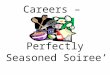 Careers – Perfectly Seasoned Soiree’. MAIN INGREDIENT: