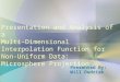 Presentation and Analysis of a Multi-Dimensional Interpolation Function for Non-Uniform Data: Microsphere Projection Presented By: Will Dudziak
