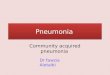 Pneumonia Community acquired pneumonia Dr fawzia Alotaibi