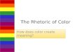 The Rhetoric of Color How does color create meaning?