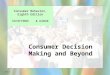 16-1 Consumer Behavior, Eighth Edition Consumer Behavior, Eighth Edition SCHIFFMAN & KANUK Consumer Decision Making and Beyond