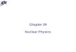 Chapter 29 Nuclear Physics. Properties of Nuclei All nuclei are composed of protons and neutrons (exception: ordinary hydrogen) Nucleon is a generic term