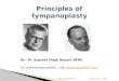 Www.nayyarENT.com1 Principles of tympanoplasty By : Dr. Supreet Singh Nayyar, AFMC For more presentations, visit  Tuesday,
