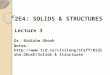 2E4: SOLIDS & STRUCTURES Lecture 3 Dr. Bidisha Ghosh Notes:  lids & Structures
