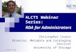 ALCTS Webinar Series: RDA for Administrators Christopher Cronin Director, Metadata and Cataloging Services University of Chicago 13 October 2010