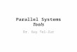 Parallel Systems Parallel Systems Tools Dr. Guy Tel-Zur
