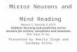 Mirror Neurons and Mind Reading Presented by Amrita Singh and Sandeep Aitha Keysers C, Gazzola V. 2014 Hebbian learning and predictive mirror neurons for