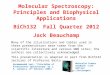Molecular Spectroscopy: Principles and Biophysical Applications BiCh132 Fall Quarter 2012 Jack Beauchamp Many of the illustrations and tables used in these