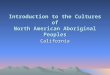 Introduction to the Cultures of North American Aboriginal Peoples California