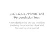 3.3, 3.6 & 3.7 Parallel and Perpendicular lines 7.0 Students prove and use theorems involving the properties of parallel lines cut by a transversal