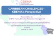 CARIBBEAN CHALLENGES– CDEMA’s Perspective Presentation by Dr Elvis Nurse, Director, Resources Management Caribbean Disaster Emergency Management Agency