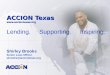 ACCION Texas  Lending. Supporting. Inspiring. Shirley Brooks Senior Loan Officer sbrooks@acciontexas.org