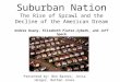 Suburban Nation The Rise of Sprawl and the Decline of the American Dream Andres Duany, Elizabeth Plater-Zyberk, and Jeff Speck Presented by: Ben Barnes,