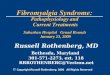 Fibromyalgia Syndrome: Pathophysiology and Current Treatments Suburban Hospital Grand Rounds January 23, 2009 Russell Rothenberg, MD Bethesda, Maryland