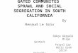 GATED COMMUNITES SPRAWL AND SOCIAL SEGREGATION IN SOUTH CALIFORNIA By Renaud Le Goix Gökçe Görgülü Bilge Şentürk Feryal Çay Güliz Esen Şirin Eminoğlu