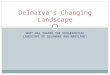 WHAT HAS SHAPED THE GEOGRAPHICAL LANDSCAPE OF DELAWARE AND MARYLAND? Delmarva’s Changing Landscape