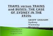 TRAMS versus TRAINS and BUSES: THE CASE OF SYDNEY IN THE 1920s GEOFF GRAHAM Sydney Tramway Museum