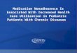 Medication Nonadherence Is Associated With Increased Health Care Utilization in Pediatric Patients With Chronic Diseases