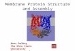 Membrane Protein Structure and Assembly Ross Dalbey The Ohio State University Department of Chemistry