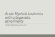 Acute Myeloid Leukemia with cytogenetic abnormality PARDIS NEMATOLLAHI,MD,ACP