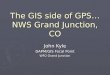 The GIS side of GPS… NWS Grand Junction, CO John Kyle DAPM/GIS Focal Point WFO Grand Junction