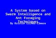 A System based on Swarm Intelligence and Ant Foraging Techniques By Kristin Eicher-Elmore