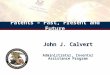 John J. Calvert Administrator, Inventor Assistance Program John J. Calvert Administrator, Inventor Assistance Program Patents – Past, Present and Future