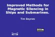 Improved Methods for Magnetic Silencing in Ships and Submarines. Tim Baynes