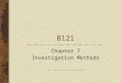 B121 Chapter 7 Investigative Methods. Quantitative data & Qualitative data Quantitative data It describes measurable or countable features of whatever