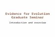 Evidence for Evolution Graduate Seminar Introduction and overview