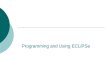 Programming and Using ECLiPSe. 2 Overview  What is ECLiPSe?  Crash course Logic Programming  The Programming Environment