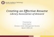 Creating an Effective Resume Library Association of Brevard Presented by: Dona Gaynor Director, Career Management Services dgaynor@fit.edu