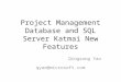 Project Management Database and SQL Server Katmai New Features Qingsong Yao qyao@microsoft.com