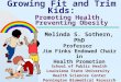 Jump to first page Growing Fit and Trim Kids: Promoting Health, Preventing Obesity Melinda S. Sothern, PhD Professor Jim Finks Endowed Chair in Health