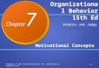 Organizational Behavior 15th Ed Motivational Concepts Copyright © 2013 Pearson Education, Inc. publishing as Prentice Hall7-1 Robbins and Judge Chapter