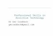 Professional Skills in Assistive Technology Dr Ger Craddock gmcraddock@gmail.com