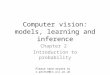 Computer vision: models, learning and inference Chapter 2 Introduction to probability Please send errata to s.prince@cs.ucl.ac.uk