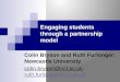 Engaging students through a partnership model Colin Bryson and Ruth Furlonger: Newcastle University colin.bryson@ncl.ac. @ncl.ac.uk: ruth.furlonger@ncl.ac.uk