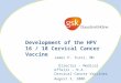 Development of the HPV 16 / 18 Cervical Cancer Vaccine James P. Tursi, MD Director – Medical Affairs – N.A. Cervical Cancer Vaccines August 3, 2006
