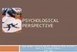 PSYCHOLOGICAL PERSPECTIVE Adam Barger, Beverly Becker, Michelle Boyd, Kirstin Byrd, & Elizabeth Hobson EPPL 604