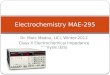 Dr. Marc Madou, UCI, Winter 2012 Class X Electrochemical Impedance Analysis (EIS) Electrochemistry MAE-295