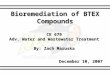 Bioremediation of BTEX Compounds CE 679 Adv. Water and Wastewater Treatment By: Zach Maruska December 10, 2007