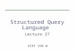 Structured Query Language STAT 598 W Lecture 27. Outline  Introduction to SQL & MySQL  Single table Queries –Using computed columns –Using special operators: