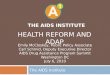 THE AIDS INSTITUTE The AIDS Institute HEALTH REFORM AND ADAP Emily McCloskey, Public Policy Associate Carl Schmid, Deputy Executive Director AIDS Drug