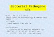 Bacterial Pathogenesis Pin Ling ( 凌 斌 ), Ph.D. Department of Microbiology & Immunology, NCKU ext 5632 lingpin@mail.ncku.edu.tw References: 1. Chapter 19