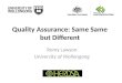 Quality Assurance: Same Same but Different Romy Lawson University of Wollongong