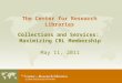 The Center for Research Libraries Collections and Services: Maximizing CRL Membership May 11, 2011